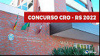 Concurso CRO-RS 2022: Sai edital e inscrição é aberta