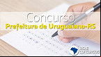 Edital Uruguaiana-RS 2023 Saiu! Prefeitura abre concursos com 85 vagas