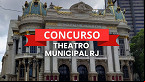 Concurso Theatro Municipal RJ é autorizado com 110 vagas imediatas
